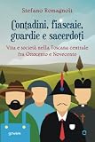 Contadini, fiascaie, guardie e sacerdoti. Vita e società nella Toscana centrale fra Ottocento e Novecento
