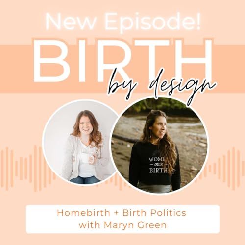 Episode 029 Stigmas of Homebirth + Birth Politics + Birthing with Confidence with Maryn Green (Indie Birth)
