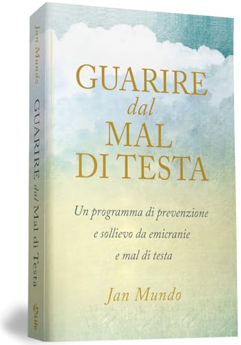 Anno: 2019 Guarire dal mal di testa. Un programma di prevenzione e sollievo da emicranie e mal di testa