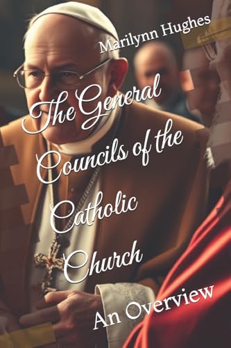 The General Councils of the Catholic Church: An Overview (The