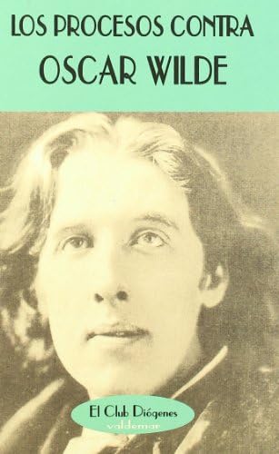 Los procesos contra Oscar Wilde: Actas de los juicios (El Club Diógenes)