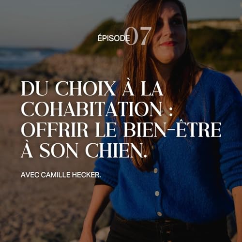 『Capsule : Du choix à la cohabitation : offrir le bien-être à son chien avec Camille Hecker - Le quotidien avec un animal .』のカバーアート