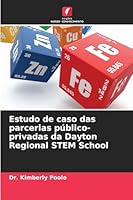 Estudo de caso das parcerias público-privadas da Dayton Regional STEM School (Portuguese Edition) 6202464100 Book Cover