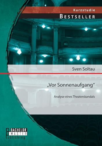 "Vor Sonnenaufgang": Analyse eines Theaterskandals (German Edition)