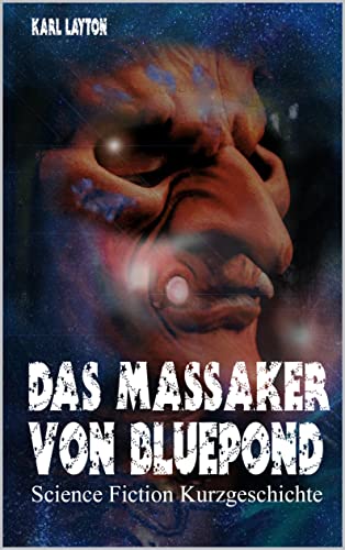 Das Massaker von Bluepond: Science Fiction Kurzgeschichte