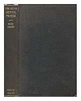 The art of mental prayer / by the Rev. Bede Frost ; with a preface by the Rt. Rev. the Abbott of Pershore B00B0K22WS Book Cover