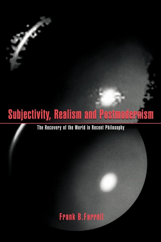 Subjectivity, Realism & Postmodrnsm: The Recovery of the World in Recent Philosophy