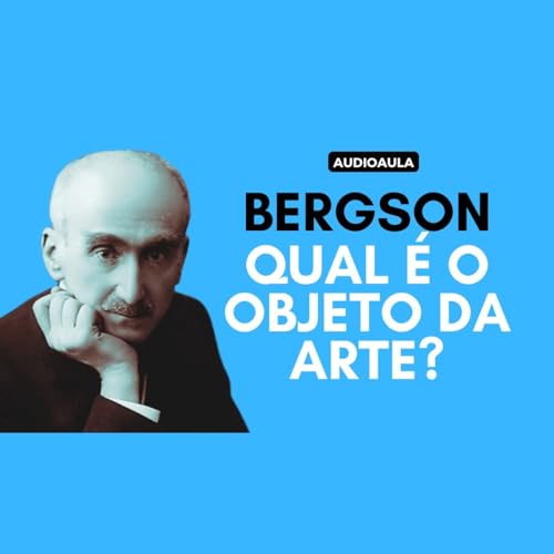 Bergson - Qual &eacute; o objeto da arte?