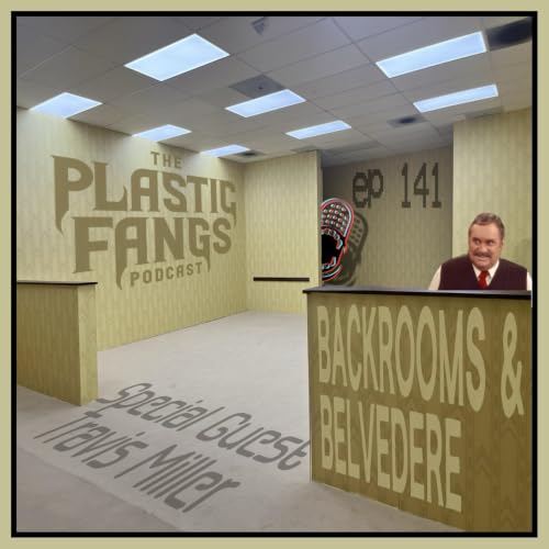 Episode 141: Backrooms & Belvedere