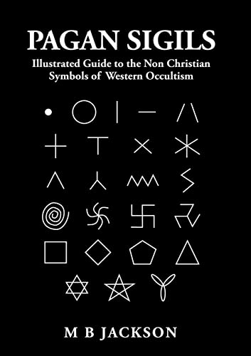 Pagan Sigils: Illustrated Guide to The Non Christian Symbols of Western Occultism: 3