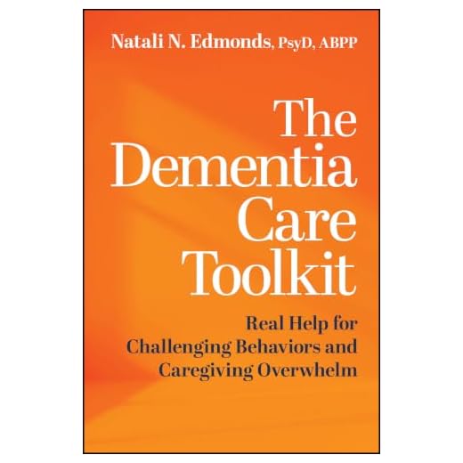 The Dementia Care Toolkit: Real Help for Challenging Behaviors and Caregiving Overwhelm