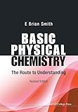 Basic Physical Chemistry: The Route To Understanding (Revised Edition)