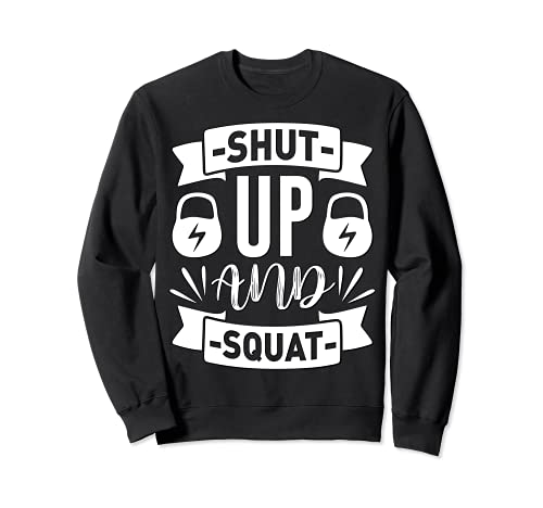 Funny Shut Up and Squat Gym Workout Lifting Sudadera