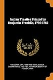 Indian Treaties Printed by Benjamin Franklin, 1736-1762
