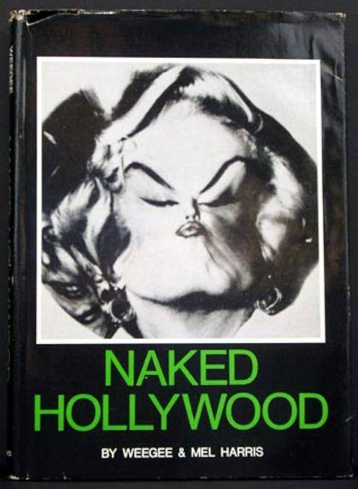 「Naked Hollywood」 Weegee in Los Angeles Naked Hollywood: Mel Harris, Arthur 'Weegee' Fellig, Weegee