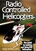 Radio Controlled Helicopters: The Guide to Building and Flying R/C Helicopters