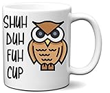 Shuh Duh Fuh Cup Owl Funny White 11 Ounce Coffee Mug | Amazing Gift for Mom, Mother, Dad, Father, Brother Sister, Co-workers, Boss, Owl Lovers and Everyone by Hot Ass Tees