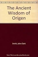 The Ancient Wisdom of Origen 0838752047 Book Cover