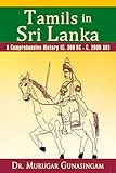 Tamils in Sri Lanka: A Comprehensive History (C. 300 B.C. - C. 2000 A.D.)