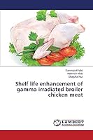 Shelf life enhancement of gamma irradiated broiler chicken meat 3659763071 Book Cover