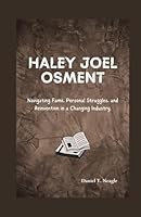 Haley Joel Osment: Navigating Fame, Personal Struggles, and Reinvention in a Changing Industry. (Behind the Fame & Legacy) B0F5N6D2SD Book Cover