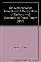 The Moment Made Marvellous: A Celebration Of Uqp Poetry 0702230650 Book Cover