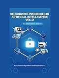 Stochastic Processes in Artificial Intelligence VOL-2 (AI AND MATH NEW)