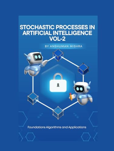 Stochastic Processes in Artificial Intelligence VOL-2 (AI AND MATH NEW)
