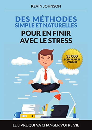 Télécharger Des méthodes simples et naturelles pour en finir avec le stress ( livre stress,crise d'angoisse) PDF