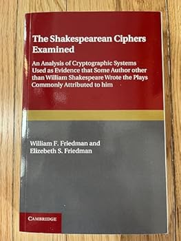Hardcover By William F. Friedman The Shakespearean Ciphers Examined: An analysis of cryptographic systems used as evidence that some (Second Ediition) [Hardcover] [Unknown] Book