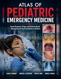 Atlas of Pediatric Emergency Medicine: Visual Diagnosis, Triage, and Evidence-Based Management of Acute...