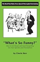 What's So Funny?: How to Get Humor and Good Storytelling into Your Speeches and Presentations 0964888246 Book Cover