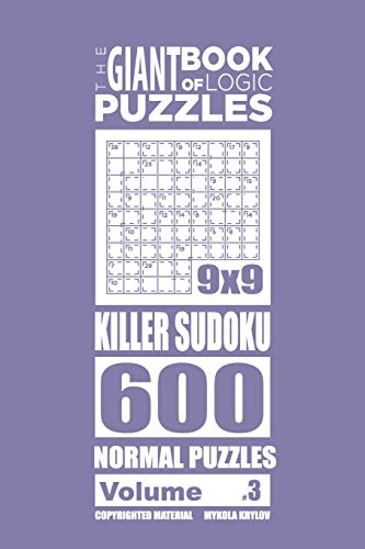 The Giant Book of Logic Puzzles - Killer Sudoku 600 Normal Puzzles (Volume 3) (The Giant Book of Killer Sudoku)