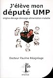  J\'élève mon député UMP: Origines, Elevage, Dressage, Alimentation, Maladies