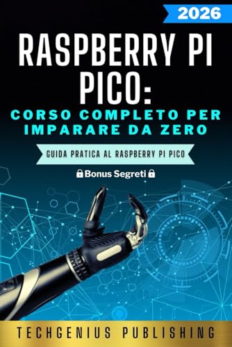  Raspberry Pi Pico: Guida Pratica al Raspberry Pi Pico: Dal Principiante all\'Esperto