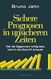 Sichere Prognosen in unsicheren Zeiten: Wer die Gegenwart richtig liest, kann in die Zukunft schauen