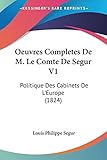  Oeuvres Completes De M. Le Comte De Segur V1: Politique Des Cabinets De L’Europe (1824)