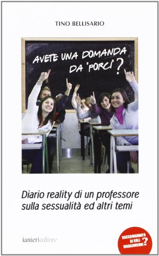 Avete una domanda da porci? Diario reality di un professore sulla sessualità ed altri temi