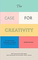 The Case for Creativity: Three Decades Evidence of the Link Between Imaginative Marketing and Commercial Success 0993508200 Book Cover