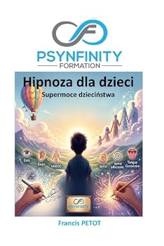 Hipnoza dla dzieci: Supermoce dziecinstwa (Psynfinity Formation) (Polish Edition)