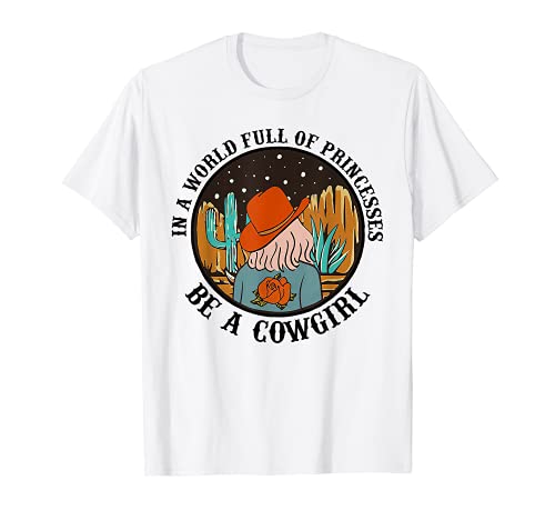In A World Full Of Princesses Be A Cowgirl Cheval humoristique T-Shirt