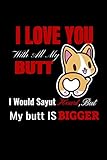 I Love You With All My Butt I Would say Heart but My Butt Are Bigger,funny birthday gif: Lined notebook 6'/9', funny birthday gif for husband, boyfriend, partner,girlfriends