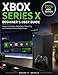 XBOX SERIES X BEGINNER'S USER GUIDE: Setup, Controllers, Game Pass, Streaming and Parental Controls Made Simple (English Edition)
