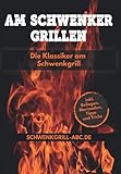 schwenkgrill dreibein  Das Schwenker Grillbuch - Die klassiker am Schwenkgrill: Rezepte für Topf, Grillrost, Spieß, Grillpfanne