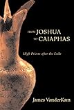 From Joshua to Caiaphas: High Priests after the Exile