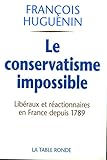 Le conservatisme impossible : Libéraux et réactionnaires en France depuis 1789