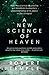 A New Science of Heaven: How the new science of plasma physics is shedding light on spiritual experience