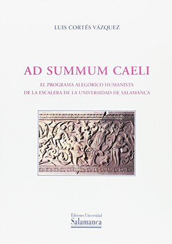 Portada de Ad summun caeli. El programa alegorico humanista de la escalera de la Universidad de Salamanca