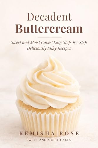 Decadent Buttercream Frosting Recipes : 4 Amazing Step by Step
