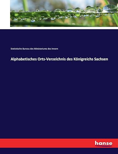 Alphabetisches Orts-Verzeichnis des Königreichs Sachsen (German Edition)